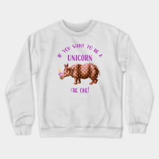 If you want to be a unicorn, be one. Crewneck Sweatshirt